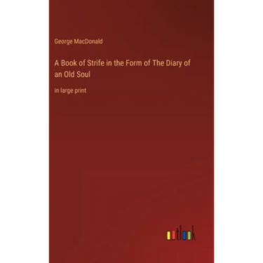 A Book of Strife in the Form of The Diary of an Old Soul: in large print
