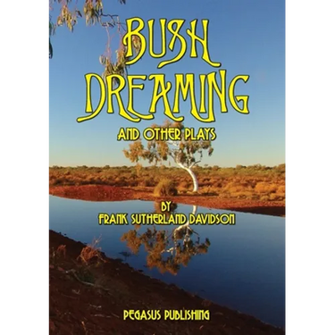 Bush Dreaming and Other Plays