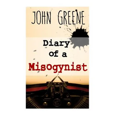 Diary of a Misogynist: Fiction or Non-fiction