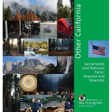Other California: Sacramento and National Parks, Sequoia and Yosemite: A Photo Travel Experience