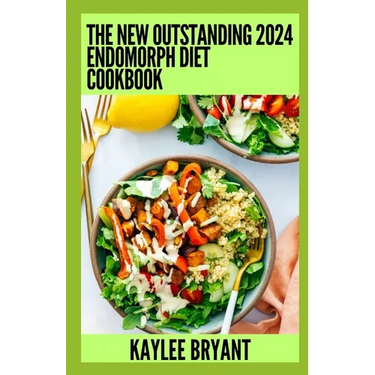 The New Outstanding 2024 Endomorph Diet Cookbook: Essential Guide With Healthy Recipes