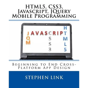 Html5, Css3, Javascript, Jquery Mobile Programming: Beginning to End Cross-Platform App Design