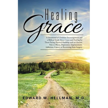 Healing Grace: A Devotional of Christian Encouragement and a Biblical Study About Grace and Healing for Those Facing Physical Hardshi