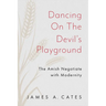 Dancing on the Devil's Playground: The Amish Negotiate with Modernity