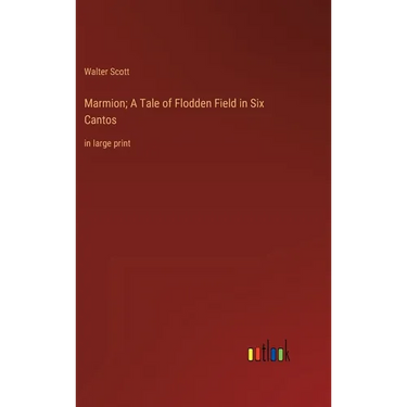 Marmion; A Tale of Flodden Field in Six Cantos: in large print