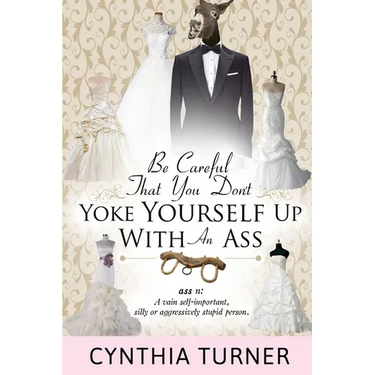 Be Careful that You Don't Yoke Yourself Up With An Ass