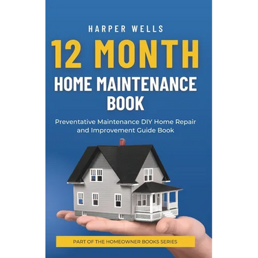 12 Month Home Maintenance Book: Preventative Maintenance DIY Home Repair and Improvement Guide Book
