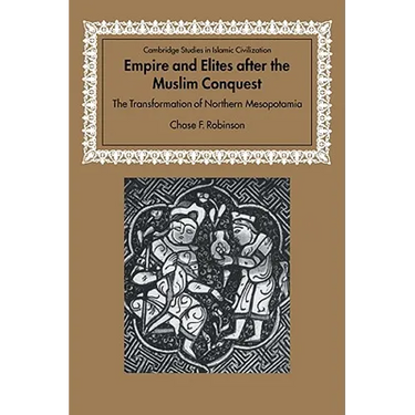 Empire and Elites After the Muslim Conquest: The Transformation of Northern Mesopotamia