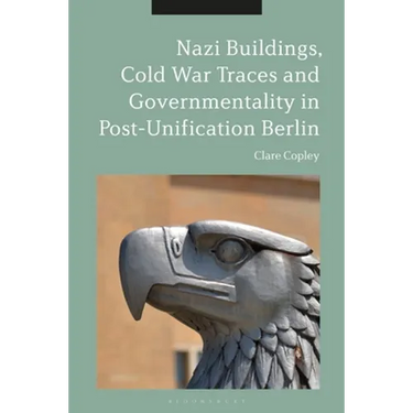 Nazi Buildings, Cold War Traces and Governmentality in Post-Unification Berlin