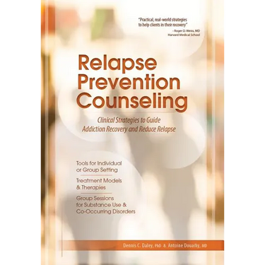 Relapse Prevention Counseling: Clinical Strategies to Guide Addiction Recovery and Reduce Relapse