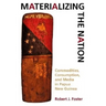 Materializing the Nation: Commodities, Consumption, and Media in Papua New Guinea