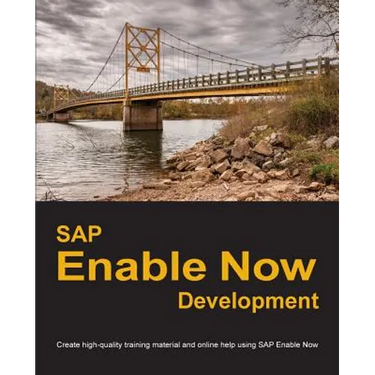 SAP Enable Now Development: Create high-quality training material and online help using SAP Enable Now