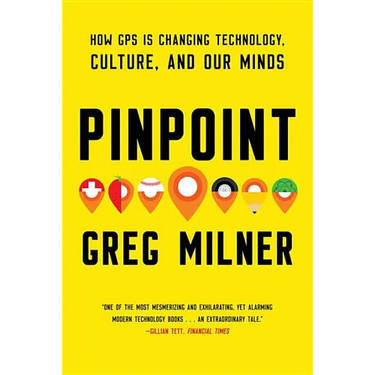 Pinpoint: How GPS Is Changing Technology, Culture, and Our Minds