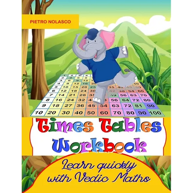 Times Tables Workbook Learn quickly with Vedic Maths: Math drills, for elementary school, ages 8 - 11 grade 3-6 with 2744 quizzes in 104 tables, pract