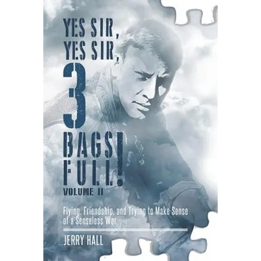 Yes Sir, Yes Sir, 3 Bags Full! Volume II: Flying, Friendship, and Trying to Make Sense of a Senseless War