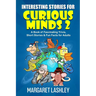 Interesting Stories for Curious Minds 2: A Book of Fascinating Trivia, Short Stories & Fun Facts for Adults