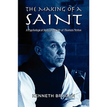 The Making of a Saint: A Psychological Study of the Life of Thomas Merton