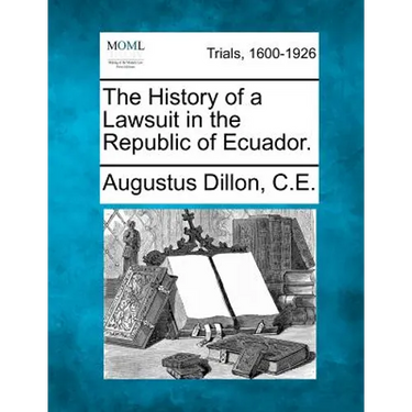 The History of a Lawsuit in the Republic of Ecuador.
