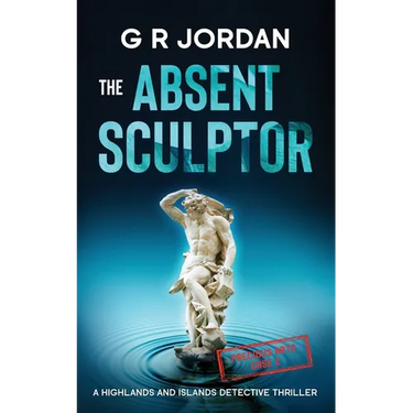 The Absent Sculptor: A Highlands and Islands Detective Thriller