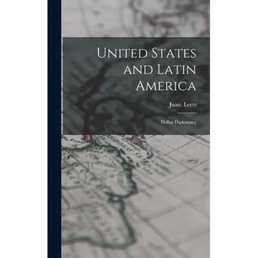 United States and Latin America; Dollar Diplomacy