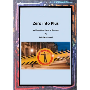 Zero into Plus: A Philosophical Drama in Three Acts
