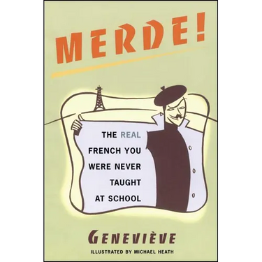 Merde!: The Real French You Were Never Taught at School