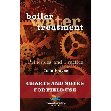 Boiler Water Treatment Principles and Practice: Charts and Notes for Field Use