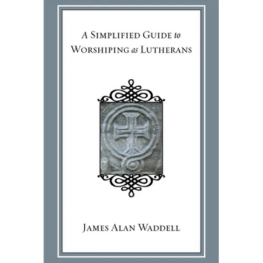 A Simplified Guide to Worshiping As Lutherans