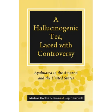 A Hallucinogenic Tea, Laced with Controversy: Ayahuasca in the Amazon and the United States