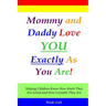 Mommy and Daddy Love You Exactly as You Are!: Helping Children Know How Much They Are Loved and How Loveable They Are