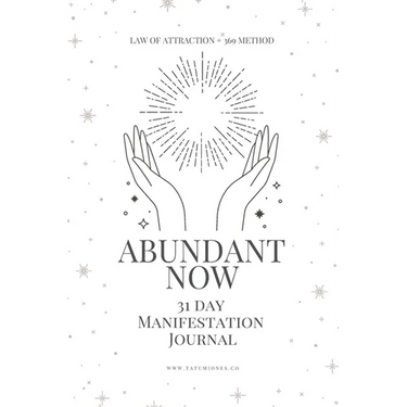 Abundant Now - 31 Day Manifestation Workbook + Journal: Using The 369 Manifestation Method & The Law of Attraction