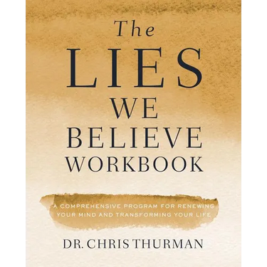 The Lies We Believe Workbook: A Comprehensive Program for Renewing Your Mind and Transforming Your Life