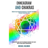 Enneagram and Chakras: Modern Day Enneagram Discovery of Yourself and Others Through Personality Types (Personality Types and All Subtypes Ex