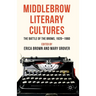 Middlebrow Literary Cultures: The Battle of the Brows, 1920-1960