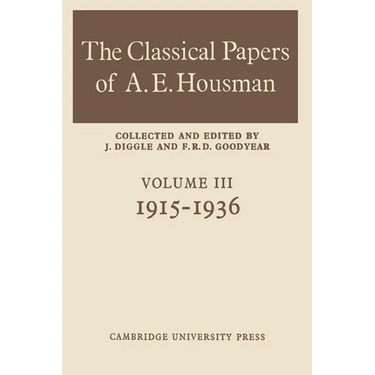 The Classical Papers of A. E. Housman: Volume 3, 1915 1936