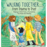 Walking Together..... From Trauma to Trust: Helping a Child Form a Foundation For Hope and Healing