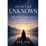 Into the Unknown Beyond the Veil: Real Experiences. Unanswered Questions.
