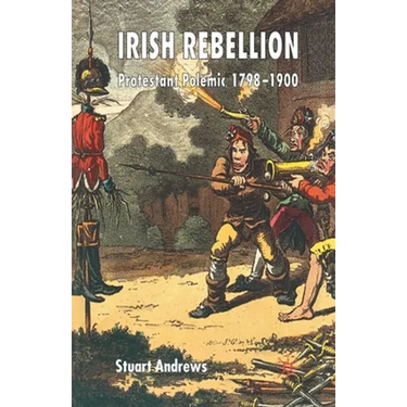 Irish Rebellion: Protestant Polemic 1798-1900
