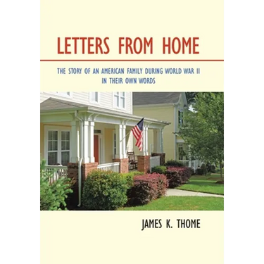 Letters from Home: The Story of an American Family During World War Ii - in Their Own Words