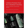Celtiform Pendants from Pre-Columbian Costa Rica: Production, distribution, and experimental replication