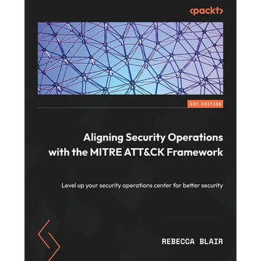 Aligning Security Operations with the MITRE ATT&CK Framework: Level up your security operations center for better security