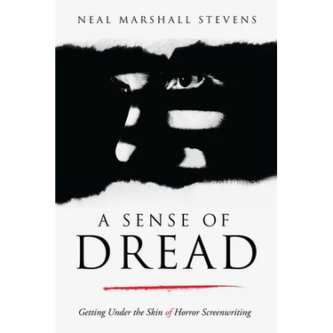 A Sense of Dread: Getting Under the Skin of Horror Screenwriting