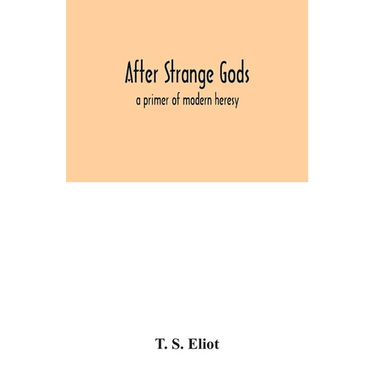After strange gods: a primer of modern heresy