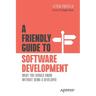 A Friendly Guide to Software Development: What You Should Know Without Being a Developer