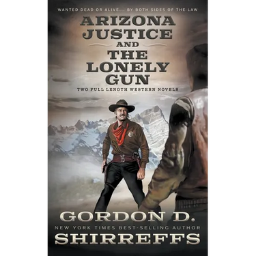 Arizona Justice and The Lonely Gun: Two Full Length Western Novels