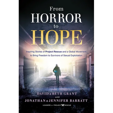 From Horror to Hope: Inspiring Stories of Project Rescue and a Global Movement to Bring Freedom to Survivors of Sexual Exploitation