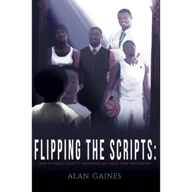 Flipping The Scripts: How To Reject Society's Narratives and Write Your Own Destiny