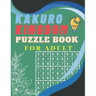Kakuro Kingdom Puzzle Book For Adult: Solve Your Way to Kakuro Greatness and Sharpen Your Mind at Cross Sums with Solutions Included