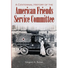 A Centennial History of the American Friends Service Committee