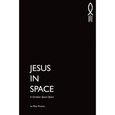 Jesus in Space: A Christian Space Opera